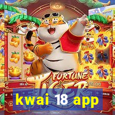 kwai 18 app